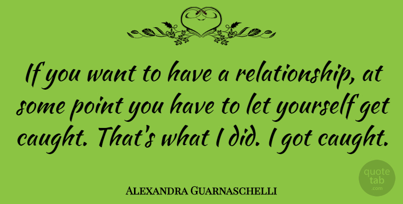 Alexandra Guarnaschelli Quote About Want, Caught, Ifs: If You Want To Have...