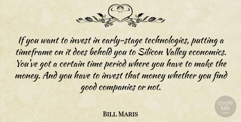 Bill Maris Quote About Behold, Certain, Companies, Good, Invest: If You Want To Invest...