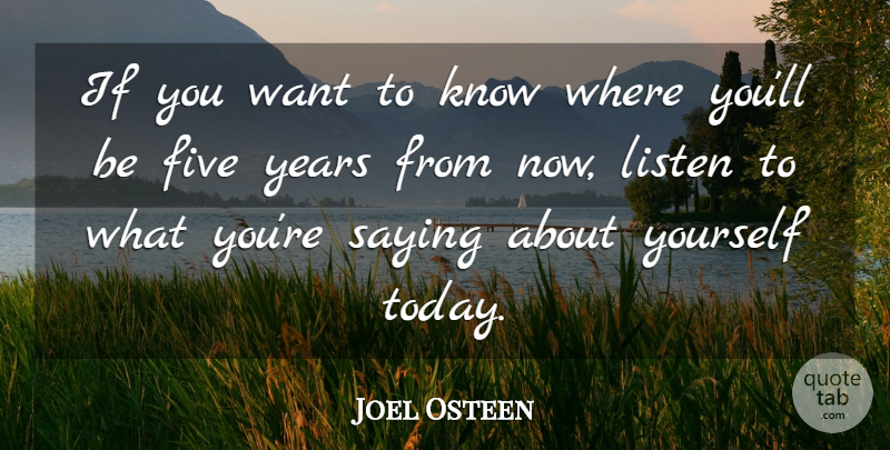 Joel Osteen Quote About Years, Want, Today: If You Want To Know...