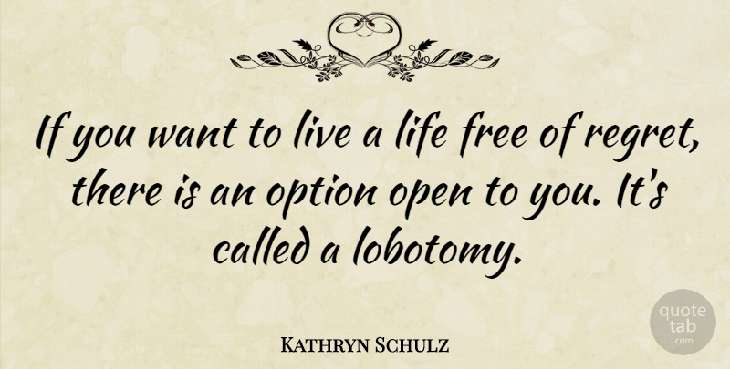 Kathryn Schulz Quote About Regret, Motivation, Inspiration: If You Want To Live...