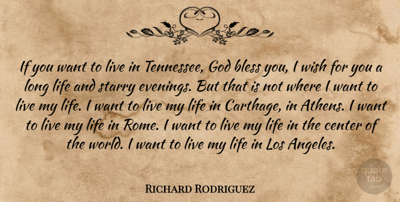 Richard Rodriguez Quote About Rome, Long, Wish: If You Want To Live...