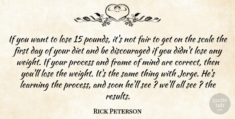 Rick Peterson Quote About Diet, Fair, Frame, Learning, Lose: If You Want To Lose...
