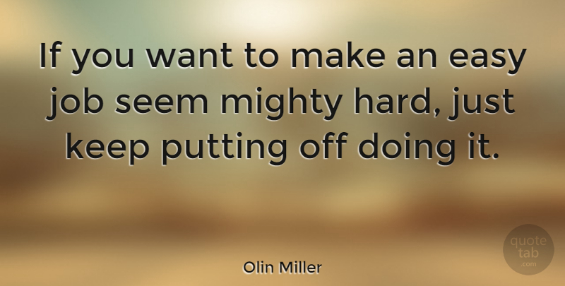 Richard Miller Quote About Jobs, Procrastination, Want: If You Want To Make...