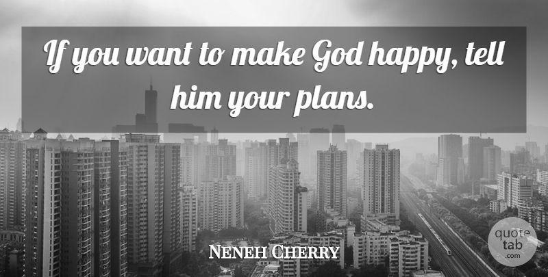 Neneh Cherry Quote About God: If You Want To Make...