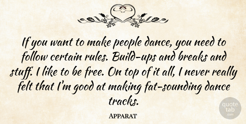 Apparat Quote About Breaks, Certain, Felt, Follow, Good: If You Want To Make...