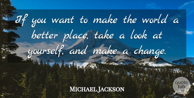 Michael Jackson Quote About Peace, Looks, World: If You Want To Make...