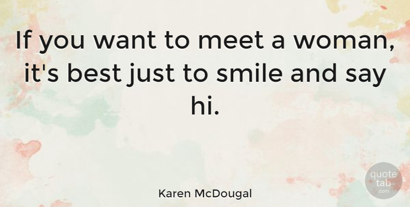 Karen McDougal Quote About Smile, Want, Ifs: If You Want To Meet...