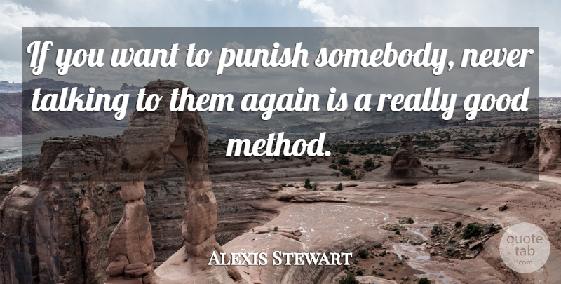 Alexis Stewart Quote About Good, Punish: If You Want To Punish...