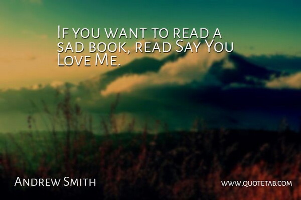 Andrew Smith Quote About Love, Sad: If You Want To Read...
