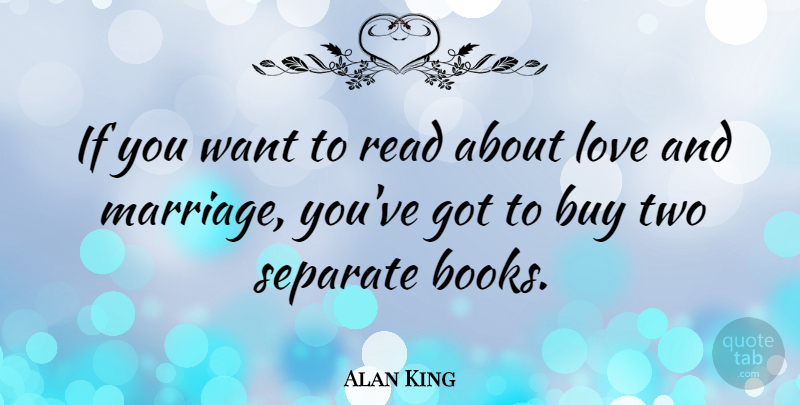 Alan King Quote About Love, Inspirational, Marriage: If You Want To Read...