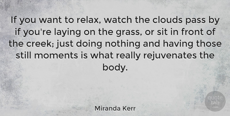Miranda Kerr Quote About Clouds, Relax, Watches: If You Want To Relax...