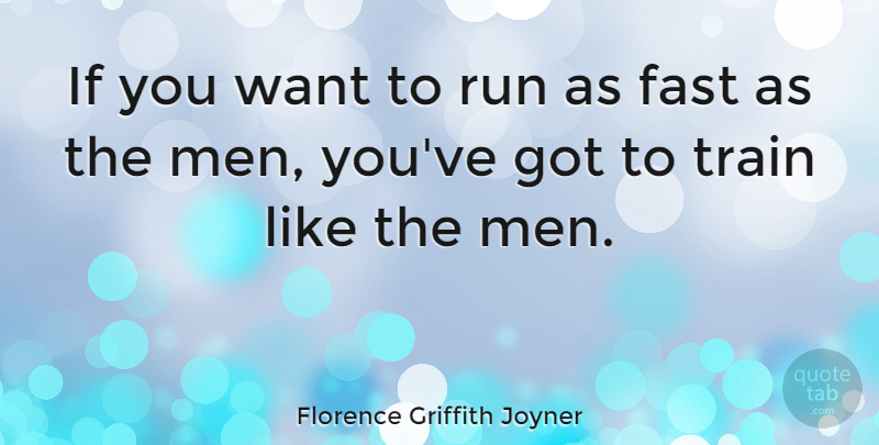Florence Griffith Joyner Quote About Running, Men, Want: If You Want To Run...