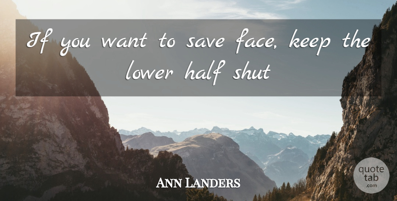 Ann Landers Quote About Half, Lower, Save, Shut: If You Want To Save...