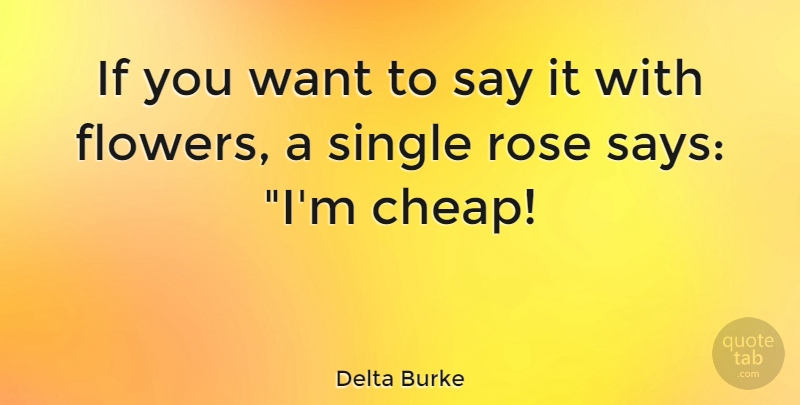 Delta Burke Quote About Rose, Single: If You Want To Say...