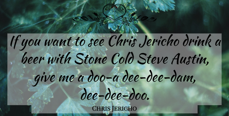 Chris Jericho Quote About Wrestling, Beer, Giving: If You Want To See...