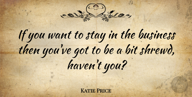 Katie Price Quote About Want, Bits, Ifs: If You Want To Stay...