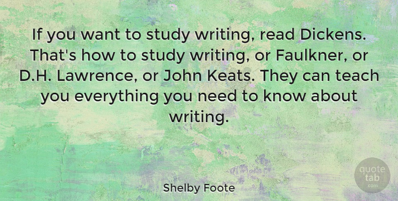 Shelby Foote Quote About Teaching, Writing, Needs: If You Want To Study...