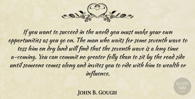 John B. Gough Quote About Along, Commit, Dry, Folly, Greater: If You Want To Succeed...
