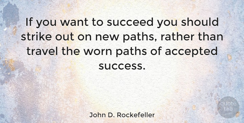 John D. Rockefeller Quote About Motivational, Change, Success: If You Want To Succeed...