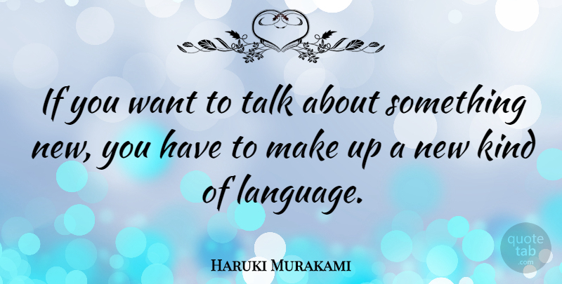 Haruki Murakami Quote About Want, Language, Kind: If You Want To Talk...