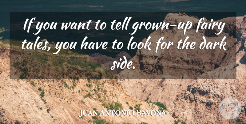 Juan Antonio Bayona Quote About undefined: If You Want To Tell...