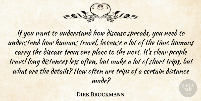 Dirk Brockmann Quote About Carry, Certain, Clear, Disease, Distances: If You Want To Understand...