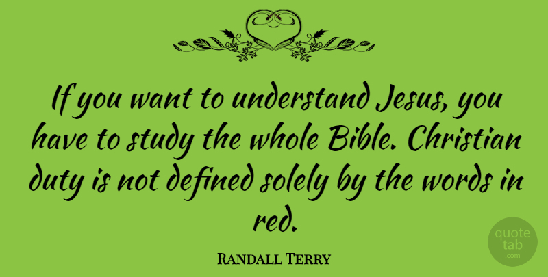 Randall Terry Quote About Christian, Jesus, Want: If You Want To Understand...