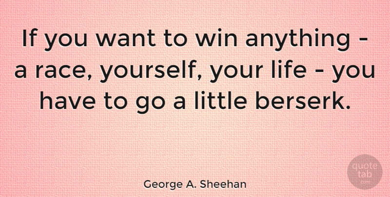 George A. Sheehan Quote About Winning, Race, Want: If You Want To Win...