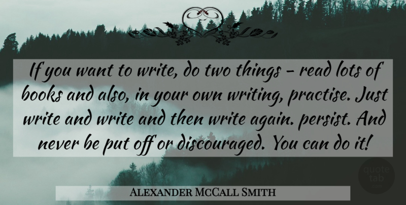 Alexander McCall Smith Quote About Book, Writing, Two: If You Want To Write...