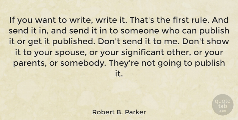 Robert B. Parker Quote About Writing, Parent, Want: If You Want To Write...