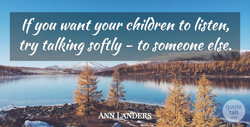 Ann Landers Quote About Funny, Children, Talking: If You Want Your Children...