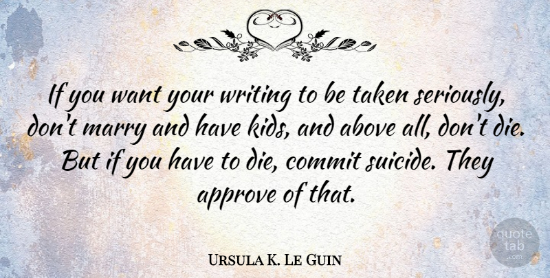 Ursula K. Le Guin Quote About Suicide, Taken, Kids: If You Want Your Writing...