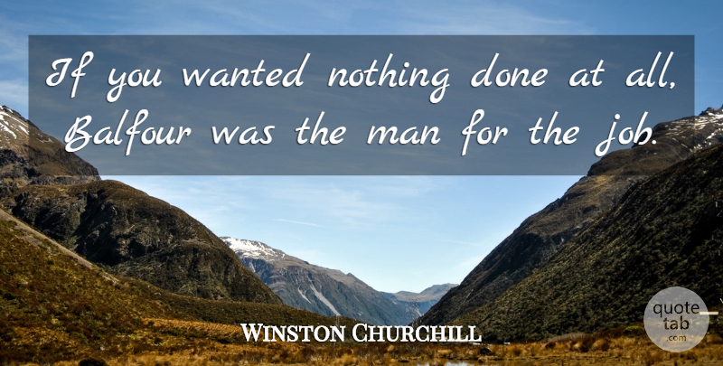Winston Churchill Quote About Witty, Jobs, Men: If You Wanted Nothing Done...