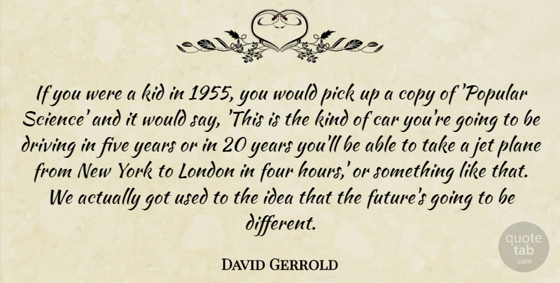 David Gerrold Quote About Car, Copy, Driving, Five, Four: If You Were A Kid...