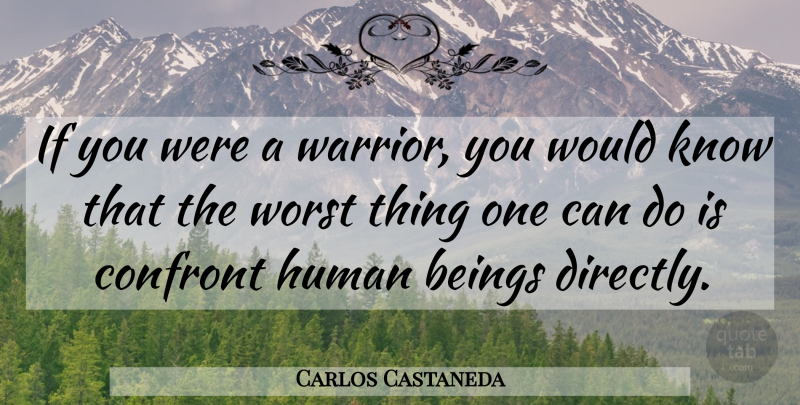Carlos Castaneda Quote About Warrior, Ghouls, Worst: If You Were A Warrior...