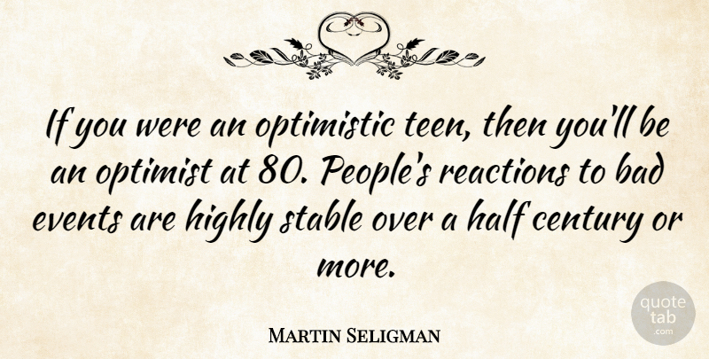 Martin Seligman Quote About Bad, Century, Events, Half, Highly: If You Were An Optimistic...