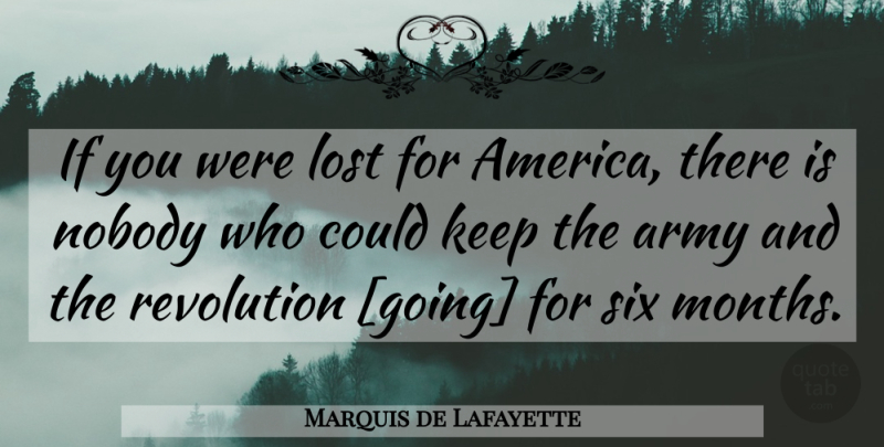 Marquis de Lafayette Quote About Army, America, Months: If You Were Lost For...