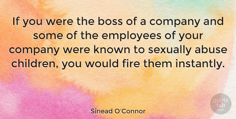 Sinead O'Connor Quote About Children, Fire, Boss: If You Were The Boss...