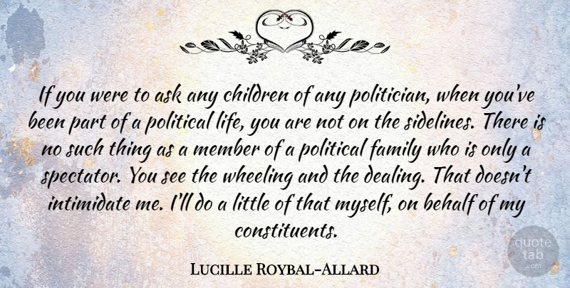 Lucille Roybal-Allard Quote About Ask, Behalf, Children, Family, Intimidate: If You Were To Ask...
