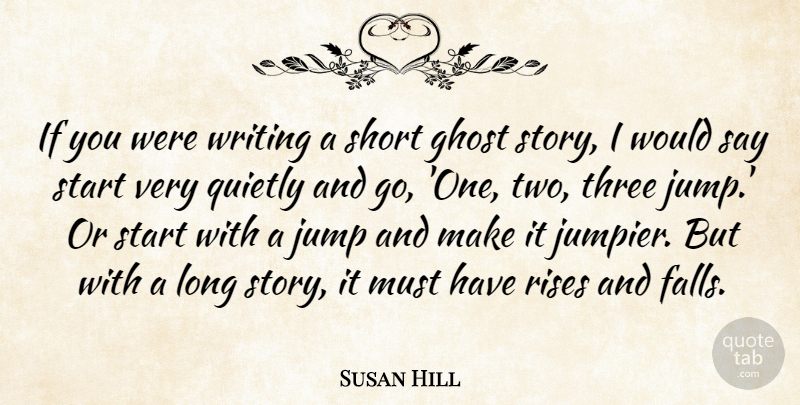 Susan Hill Quote About Ghost, Quietly, Rises, Three: If You Were Writing A...