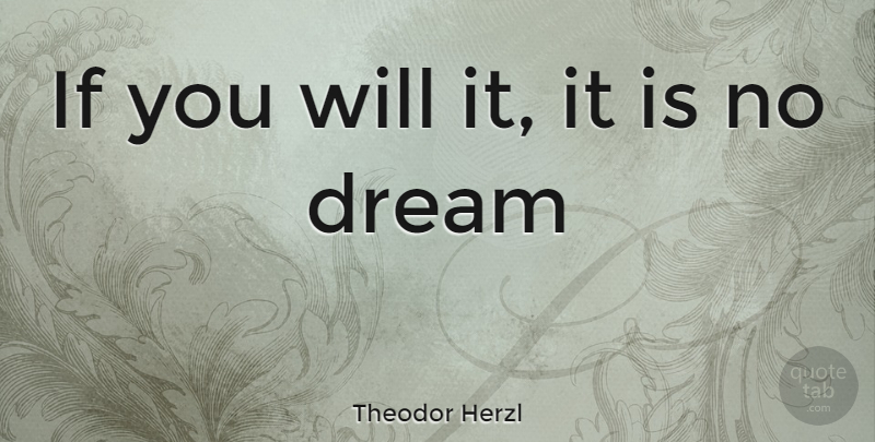 Theodor Herzl Quote About Dream, Human Nature, Ifs: If You Will It It...