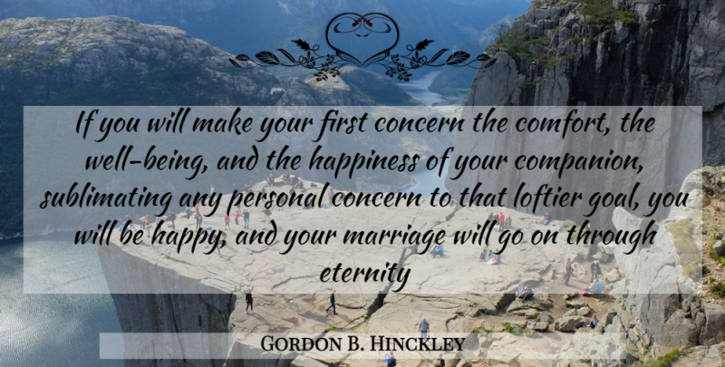 Gordon B. Hinckley Quote About Marriage, Goal, Goes On: If You Will Make Your...