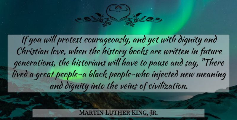 Martin Luther King, Jr. Quote About Christian, Book, Civilization: If You Will Protest Courageously...