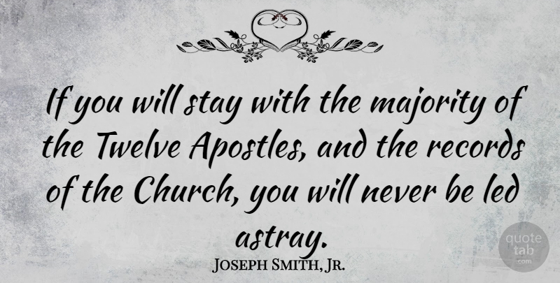 Joseph Smith, Jr. Quote About Church, Records, Majority: If You Will Stay With...