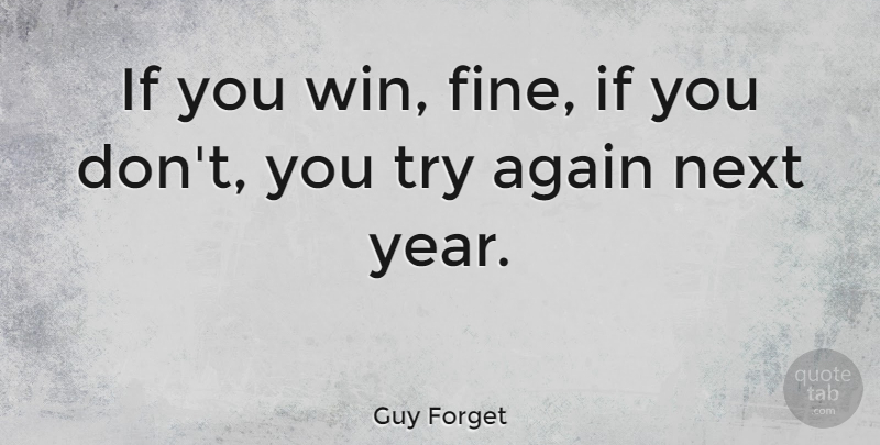 Guy Forget Quote About Winning, Years, Trying: If You Win Fine If...