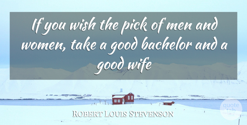 Robert Louis Stevenson Quote About Men, Wife, People: If You Wish The Pick...