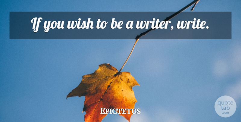 Epictetus Quote About Philosophical, Writing, Wish: If You Wish To Be...