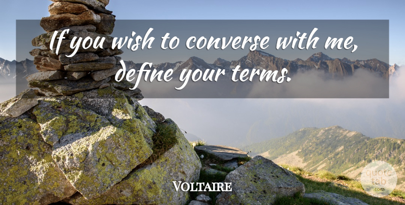 Voltaire Quote About Communication, Wish, Term: If You Wish To Converse...
