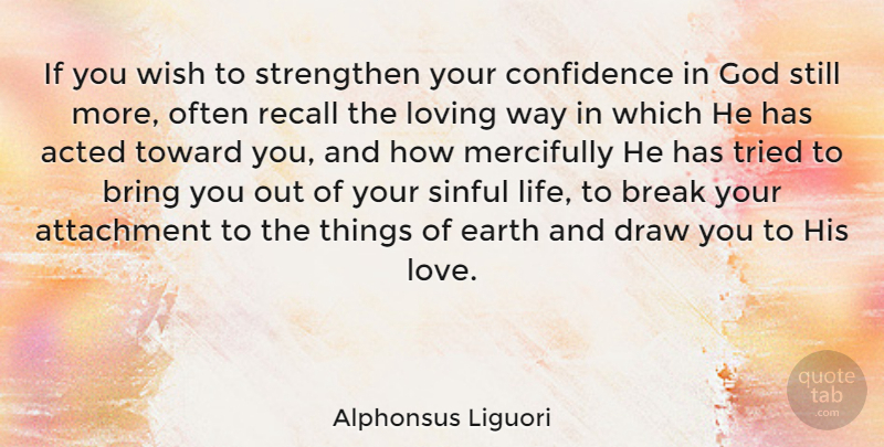 Alphonsus Liguori Quote About Loving Life, Attachment, Wish: If You Wish To Strengthen...