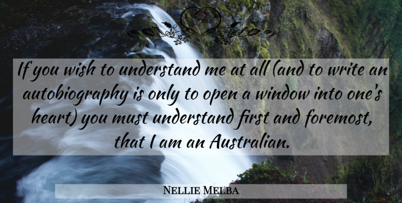 Nellie Melba Quote About Heart, Writing, Australia: If You Wish To Understand...